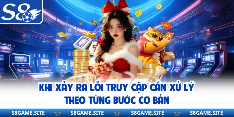 Khi xảy ra lỗi truy cập cần xử lý theo từng bước cơ bản