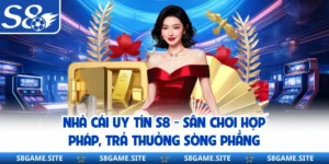 Nhà Cái Uy Tín S8 - Sân Chơi Hợp Pháp, Trả Thưởng Sòng Phẳng